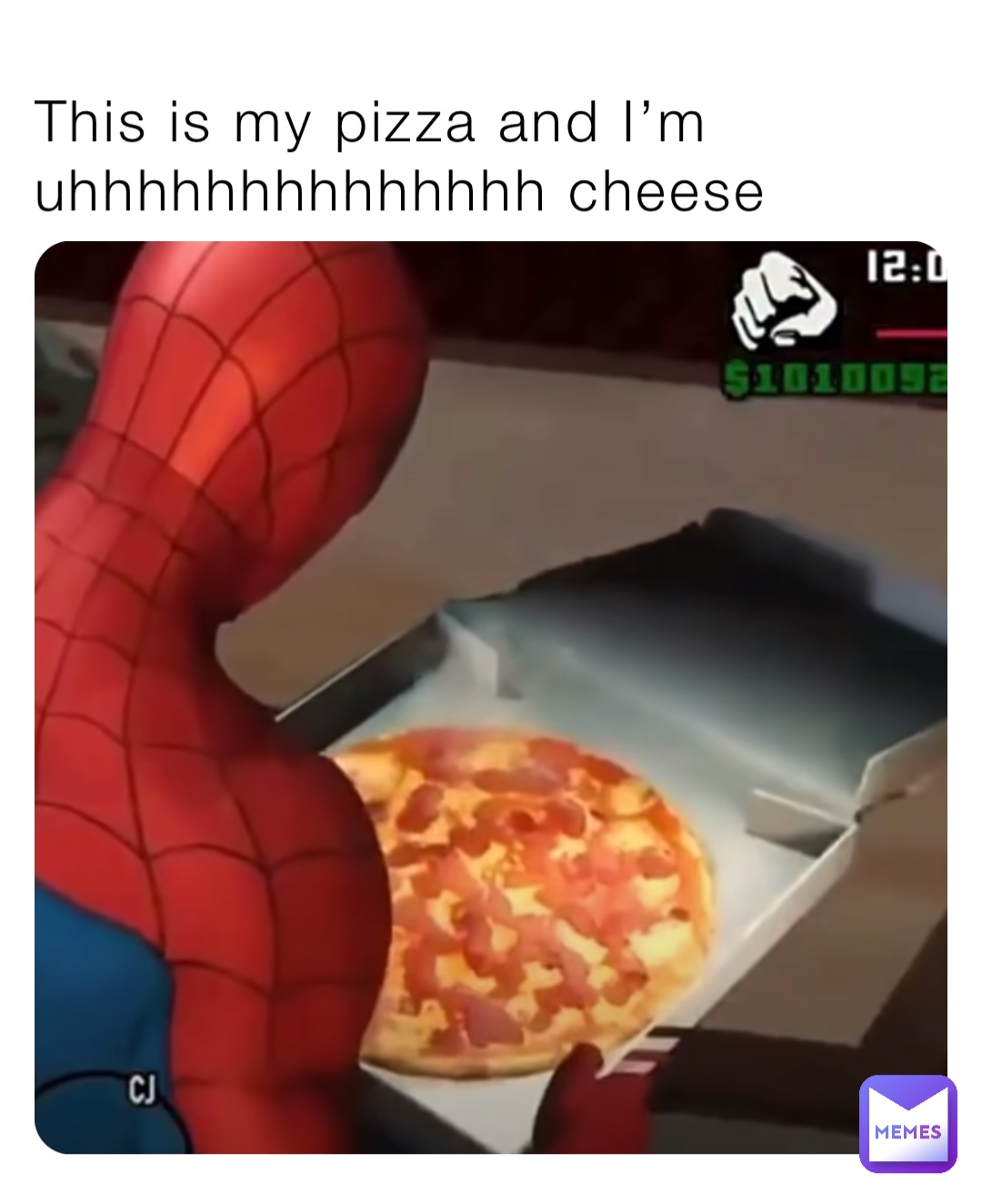 This is my pizza and I’m uhhhhhhhhhhhhhh cheese