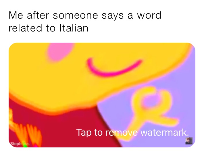 Me after someone says a word related to Italian