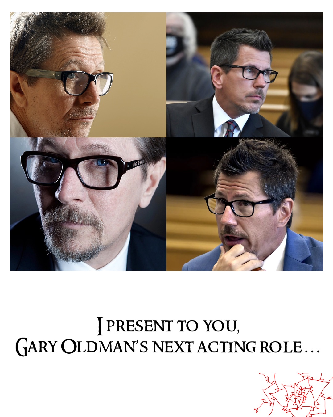 I present to you, 
Gary Oldman’s next acting role …