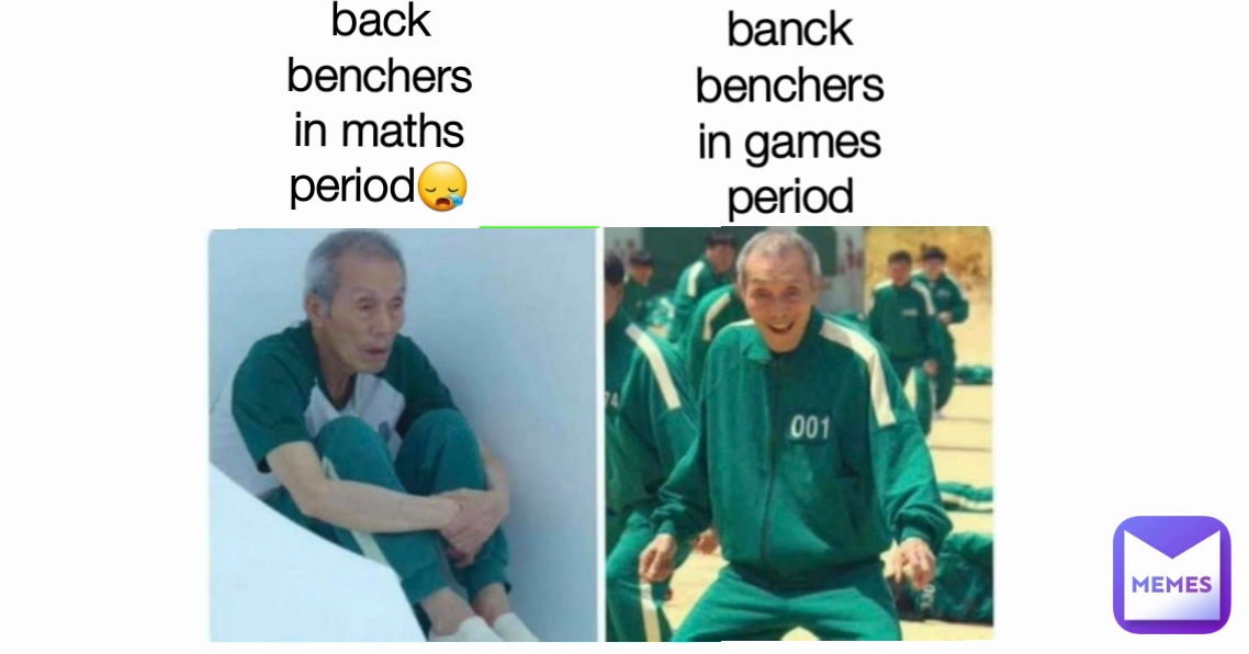 banck benchers in games period back benchers in maths period😪