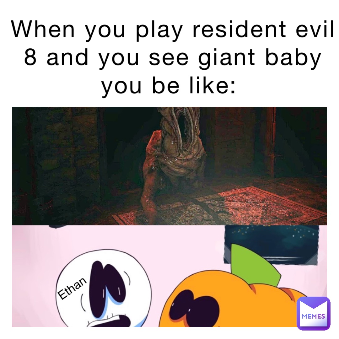 When you play Resident evil 8 and you see giant baby you be like:
