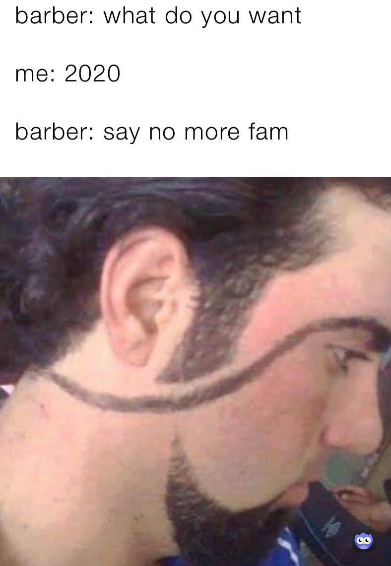 Barber What Do You Want Me Barber Say No More Fam Foxtrot Actual Memes Barber What Do You Want Me Barber Say No More Fam Foxtrot Actual Memes