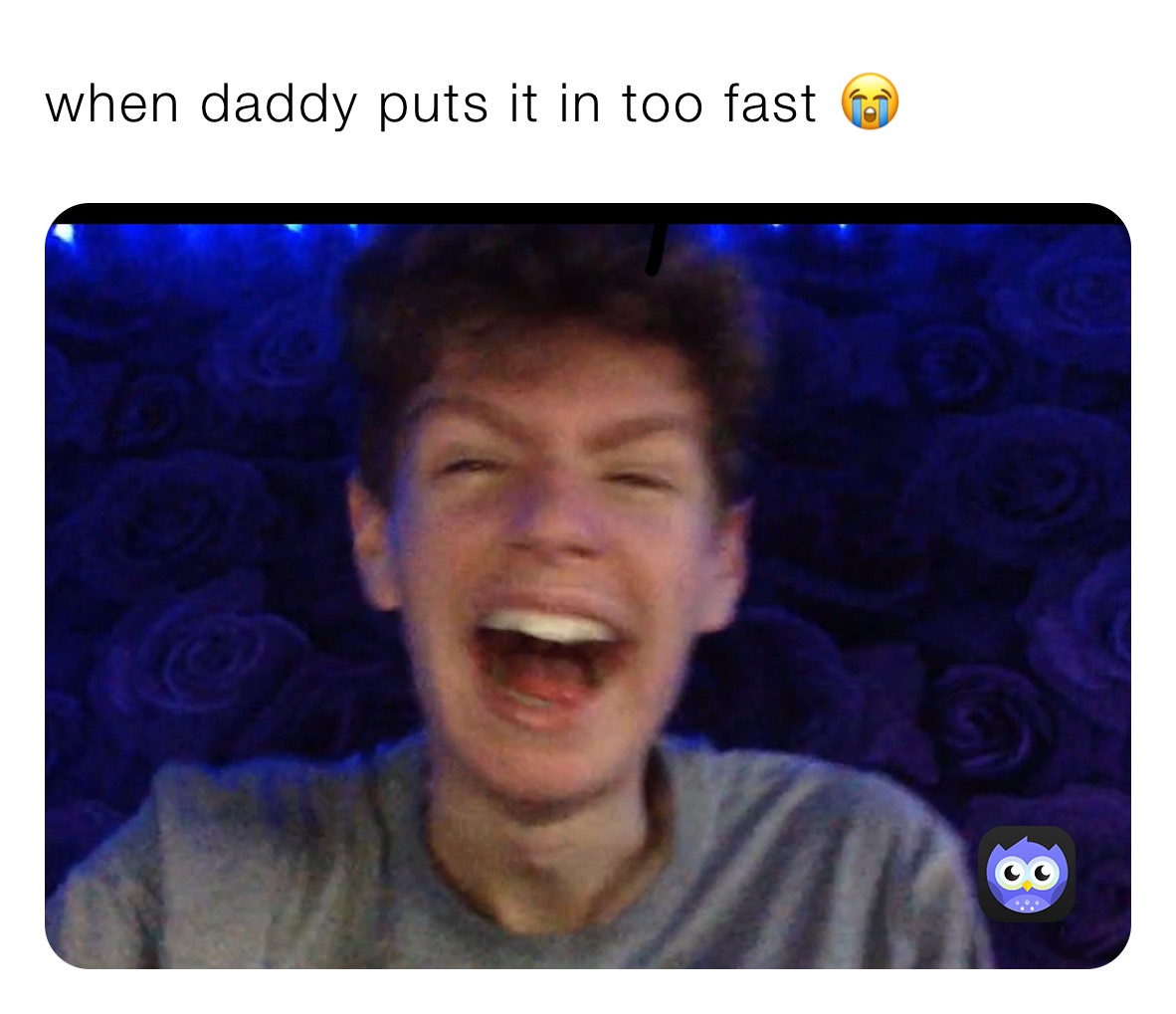 when daddy puts it in too fast 😭