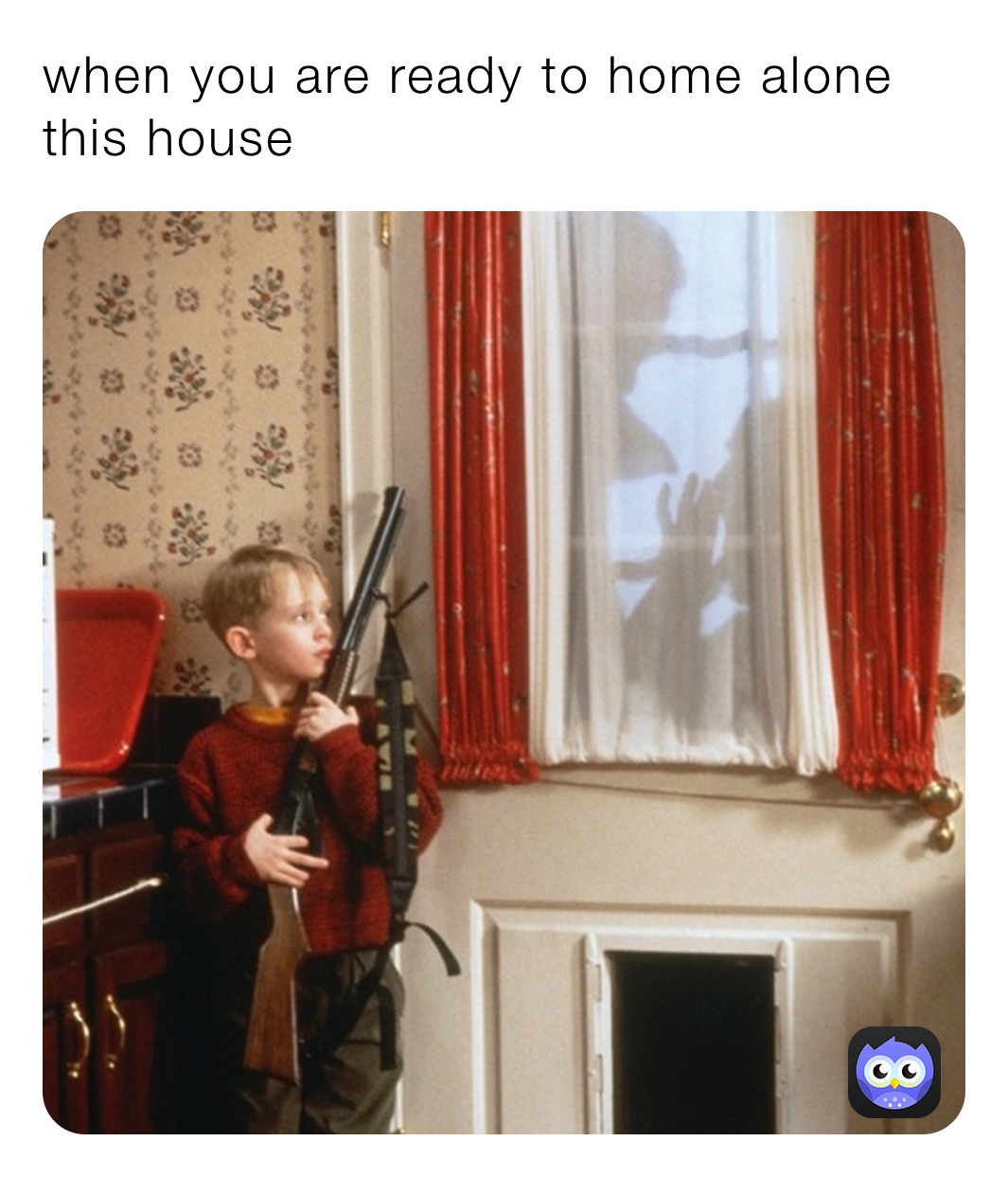 when you are ready to home alone this house