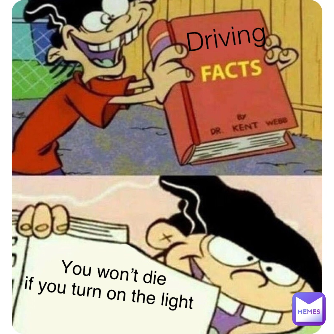 Driving You won’t die 
if you turn on the light