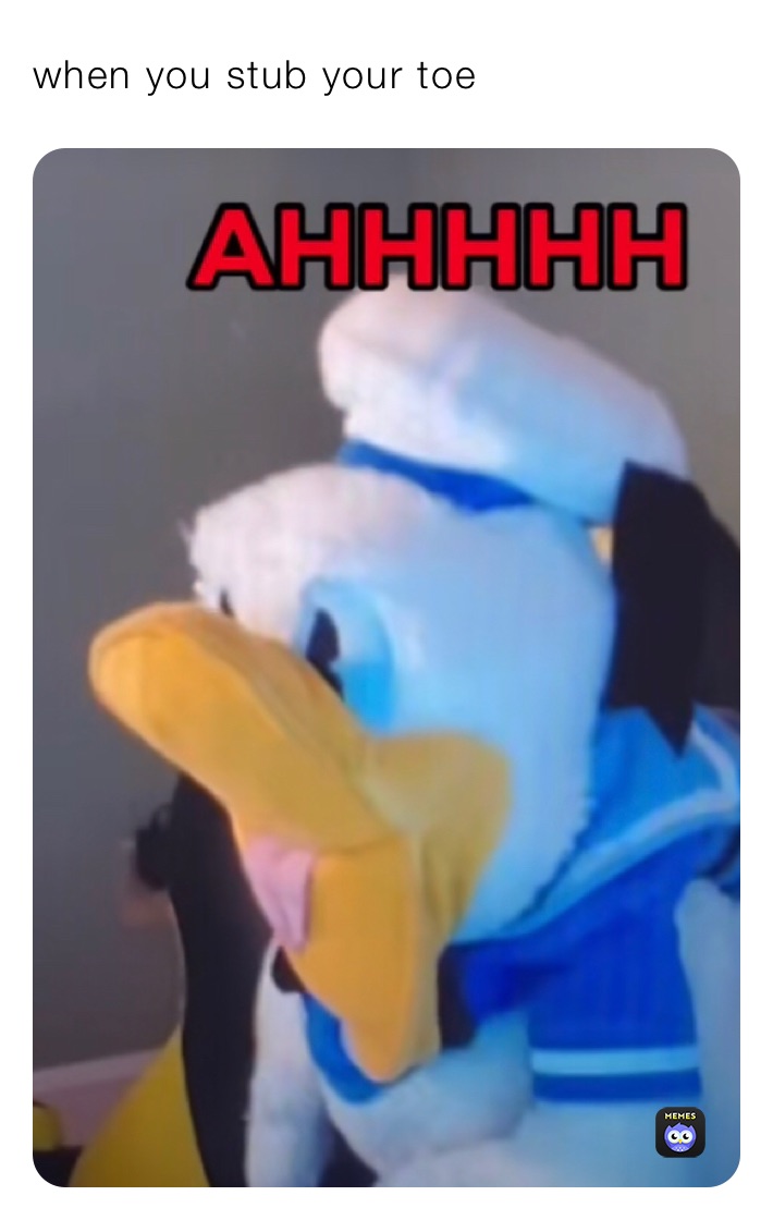 when you stub your toe