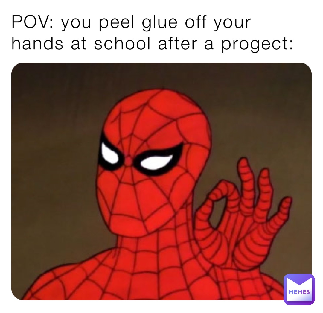 POV: you peel glue off your hands at school after a progect: