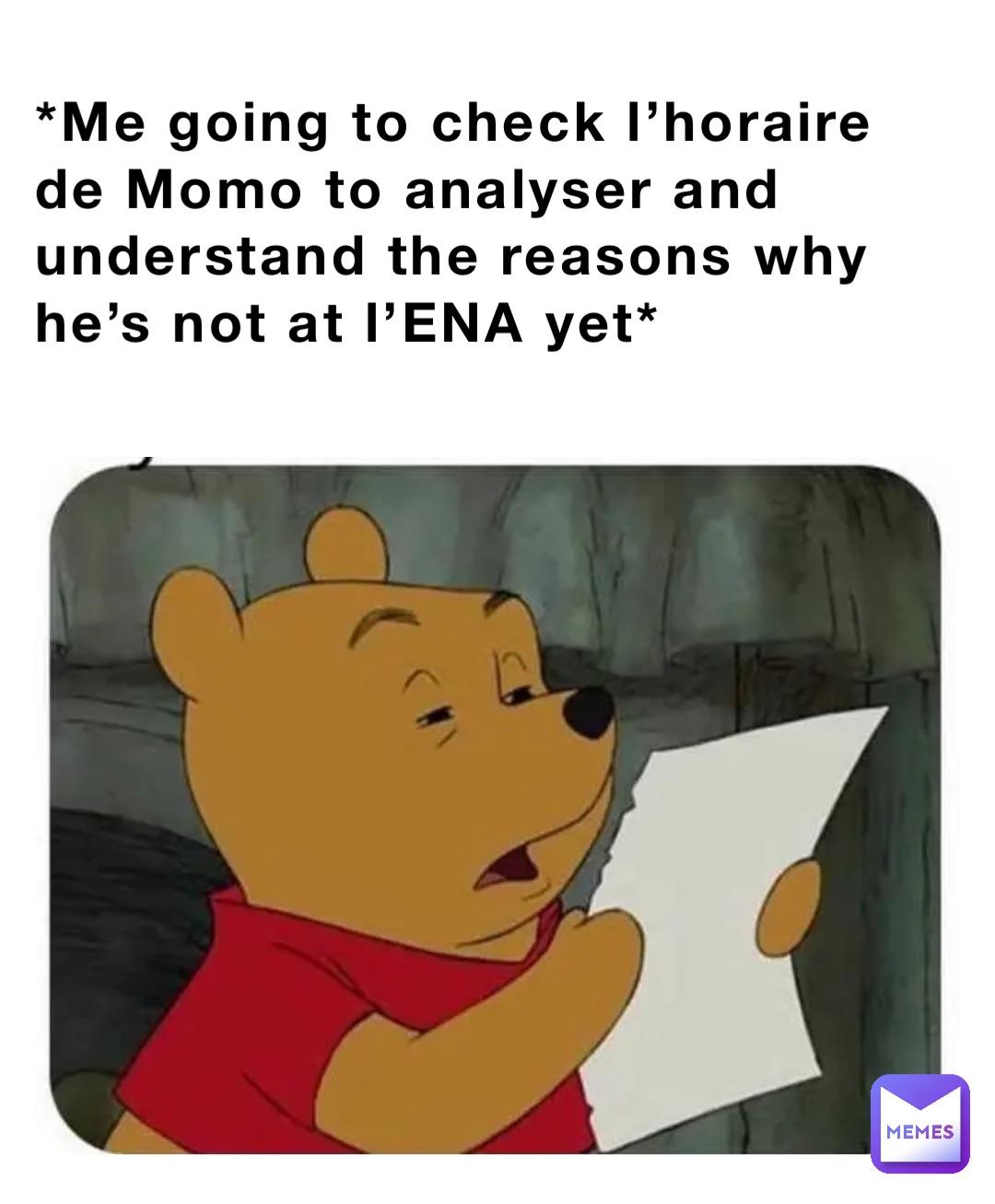 *Me going to check l’horaire de Momo to analyser and understand the reasons why he’s not at l’ENA yet*