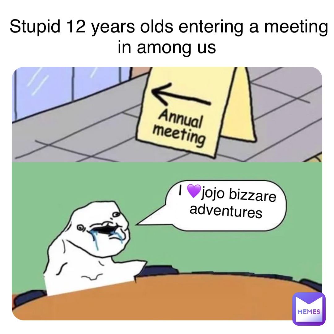 Stupid 12 years olds entering a meeting in among us I 💜jojo bizzare adventures