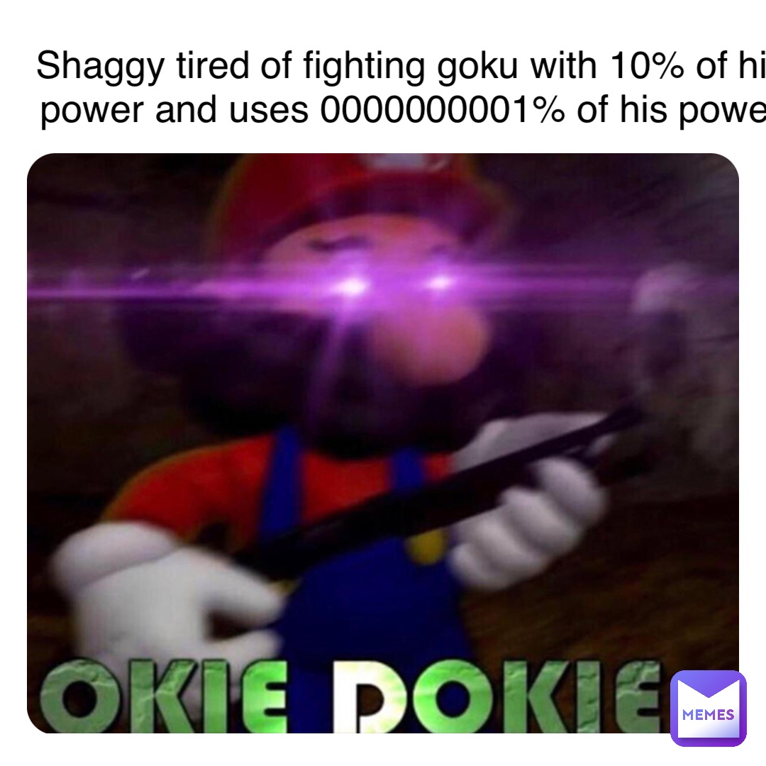 Double tap to edit Shaggy tired of fighting goku with 10% of his power and uses 0000000001% of his power