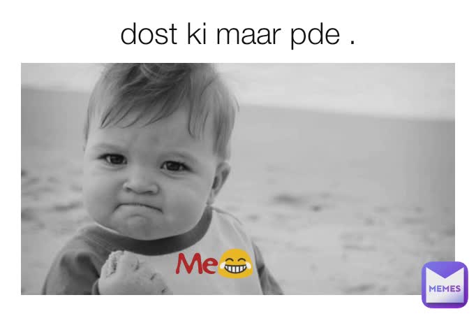 dost ki maar pde . Me😂