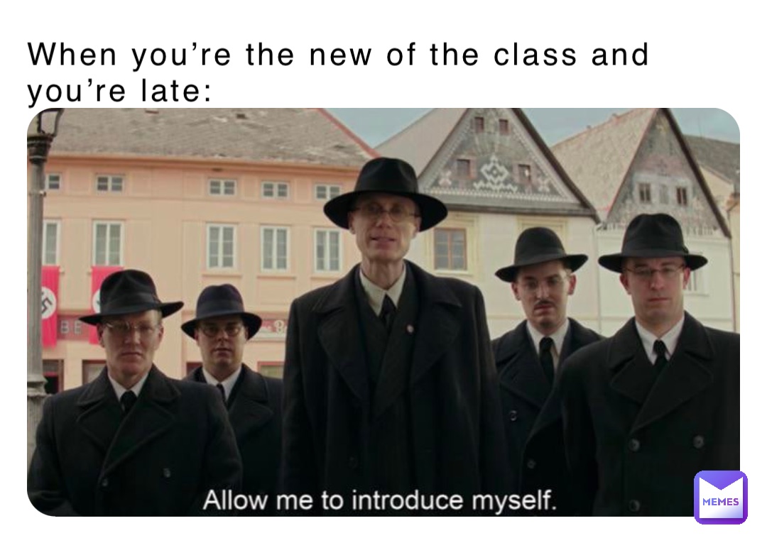 When you’re the new of the class and you’re late: