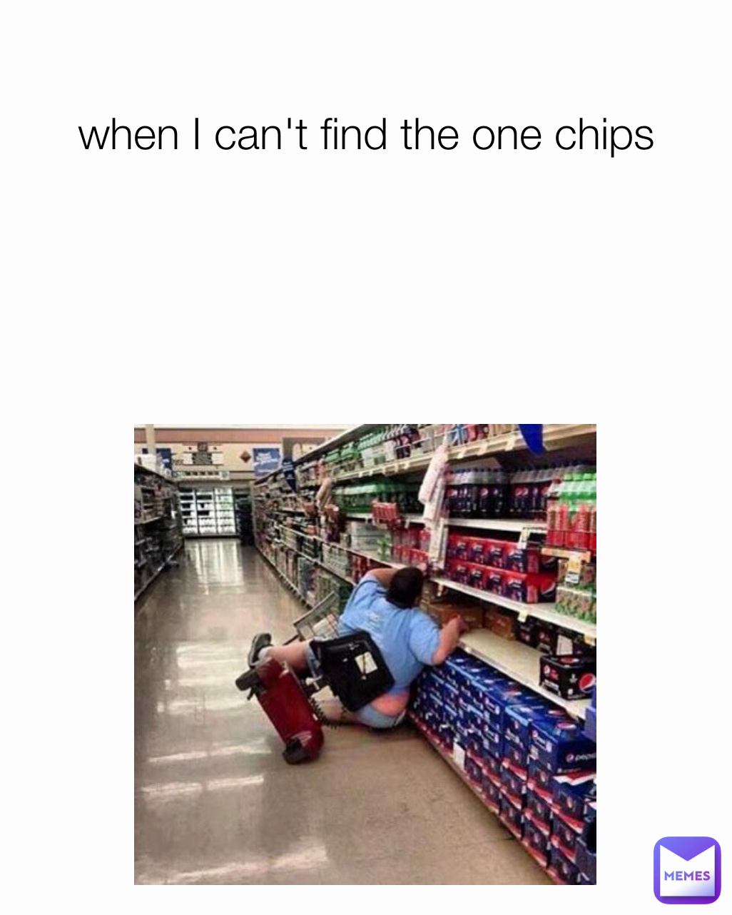 when I can't find the one chips