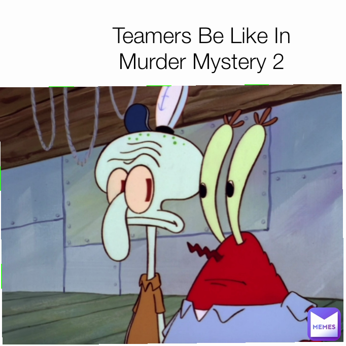 Type Text Teamers Be Like In Murder Mystery 2