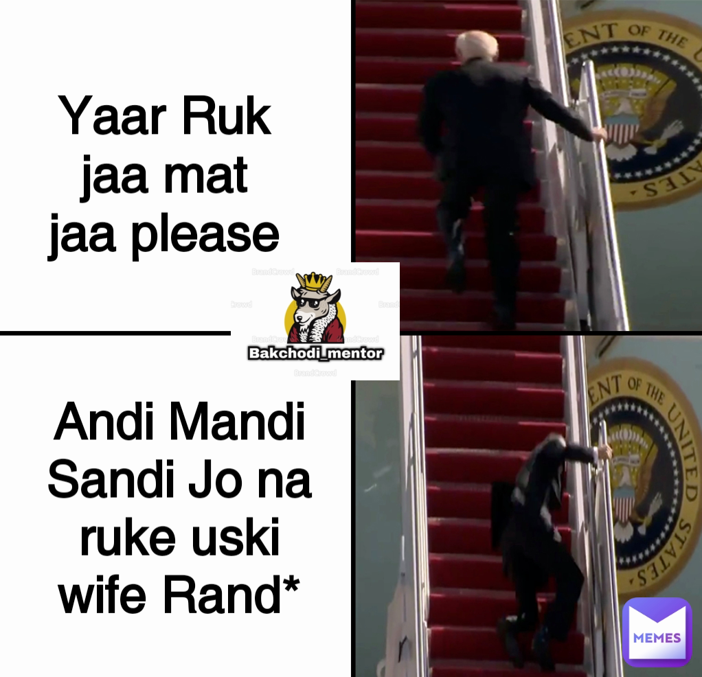 Yaar Ruk jaa mat jaa please Andi Mandi Sandi Jo na ruke uski wife Rand*