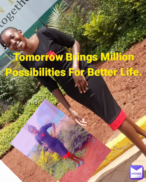 Tomorrow Brings Million Possibilities For Better Life.