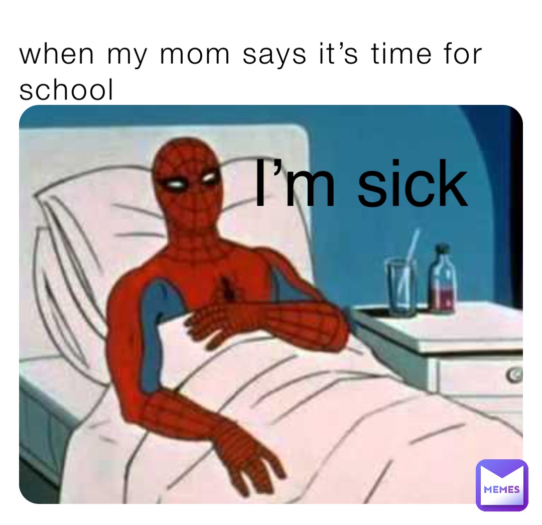 when my mom says its time for school Im sick | @liam-s | Memes