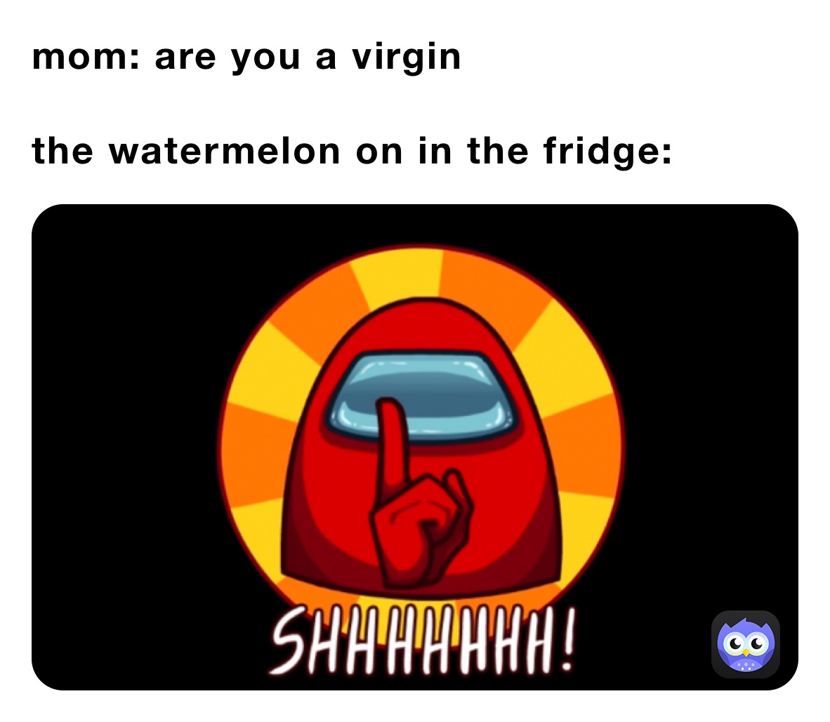 mom-are-you-a-virgin-the-watermelon-on-in-the-fridge-weeooh-memes