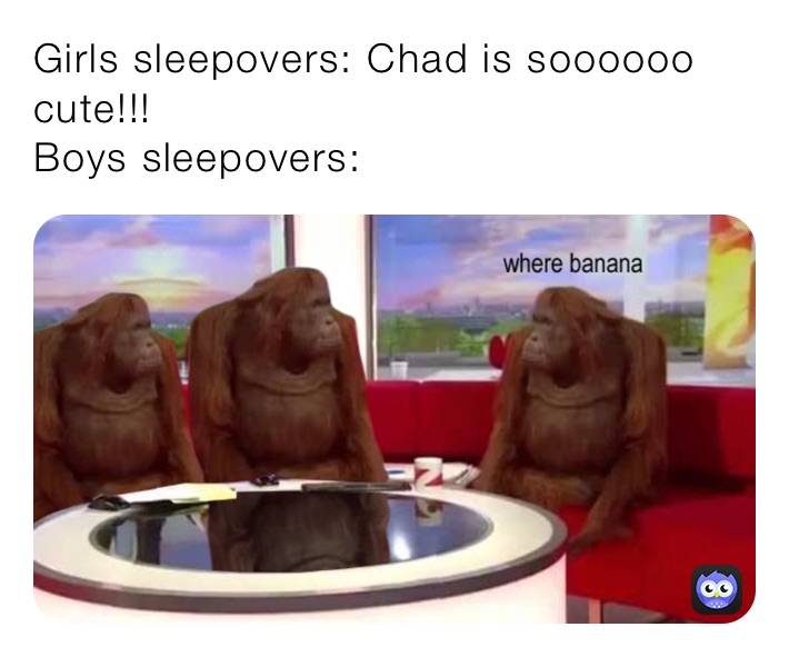 Girls sleepovers: Chad is soooooo cute!!!
Boys sleepovers: