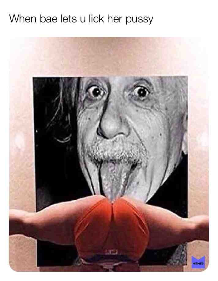 #einstein  #pussy  #fingerlickingood