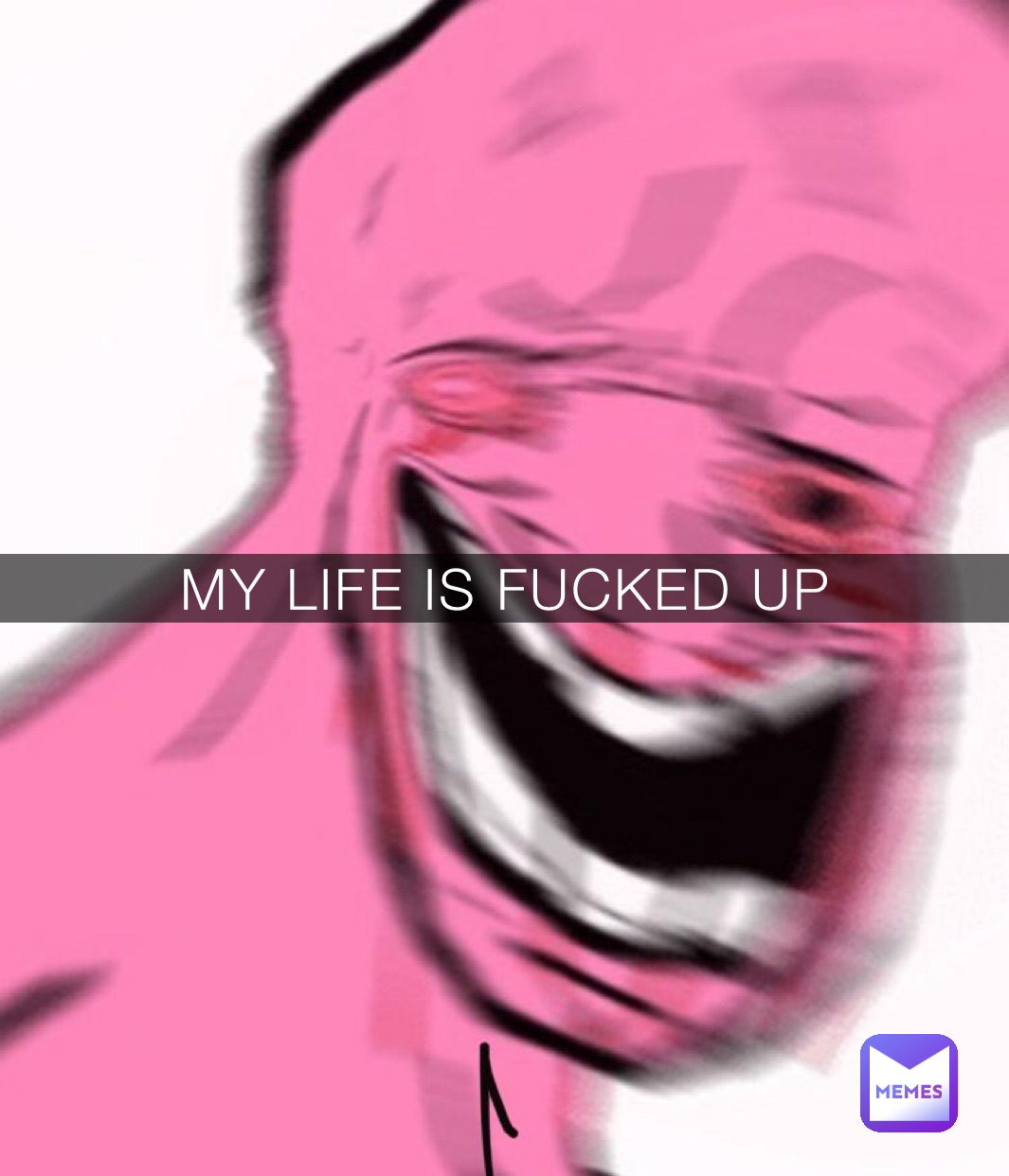 MY LIFE IS FUCKED UP