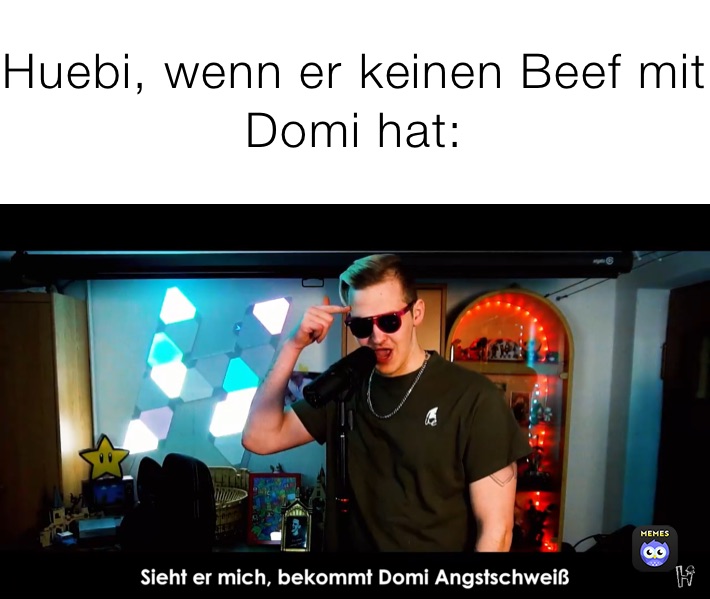 Huebi, wenn er keinen Beef mit Domi hat: