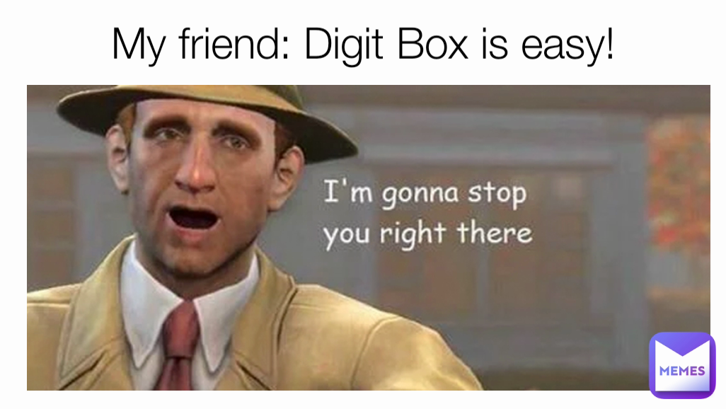 My friend: Digit Box is easy!