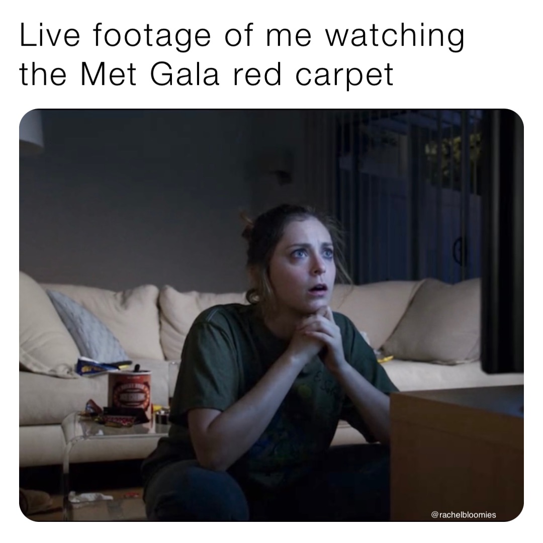 Live footage of me watching the Met Gala red carpet