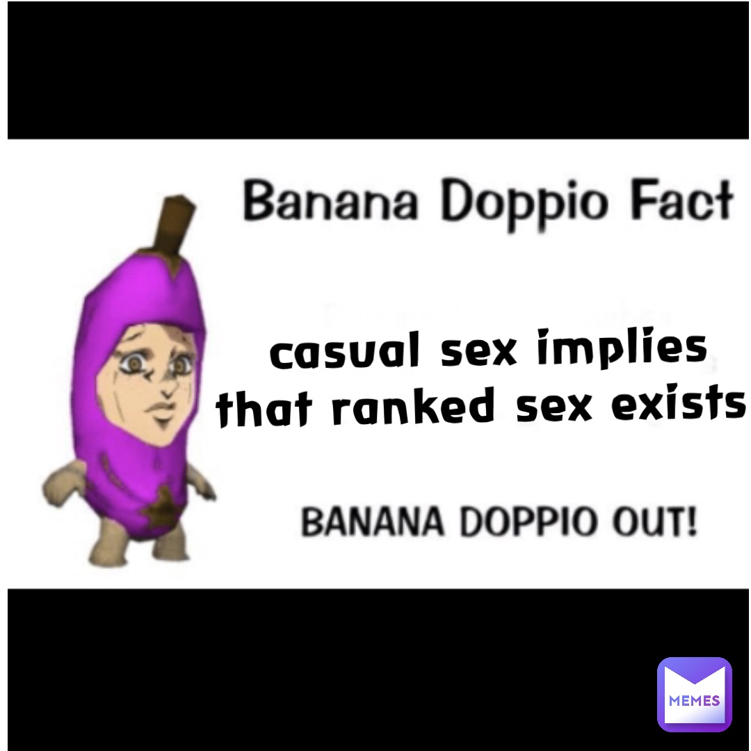 casual sex implies 
that ranked sex exists