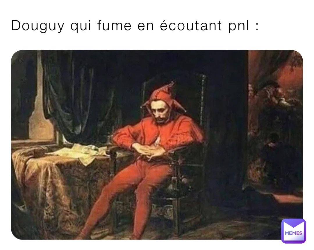 Douguy qui fume en écoutant pnl :