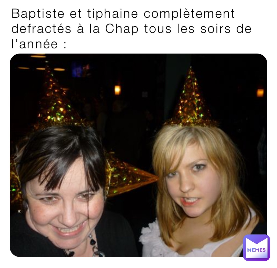 Baptiste et tiphaine complètement defractés à la Chap tous les soirs de l’année :