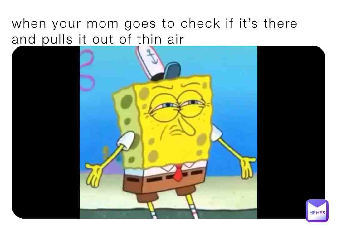 #bruhmoment  #spongebobmemes  #yourmom