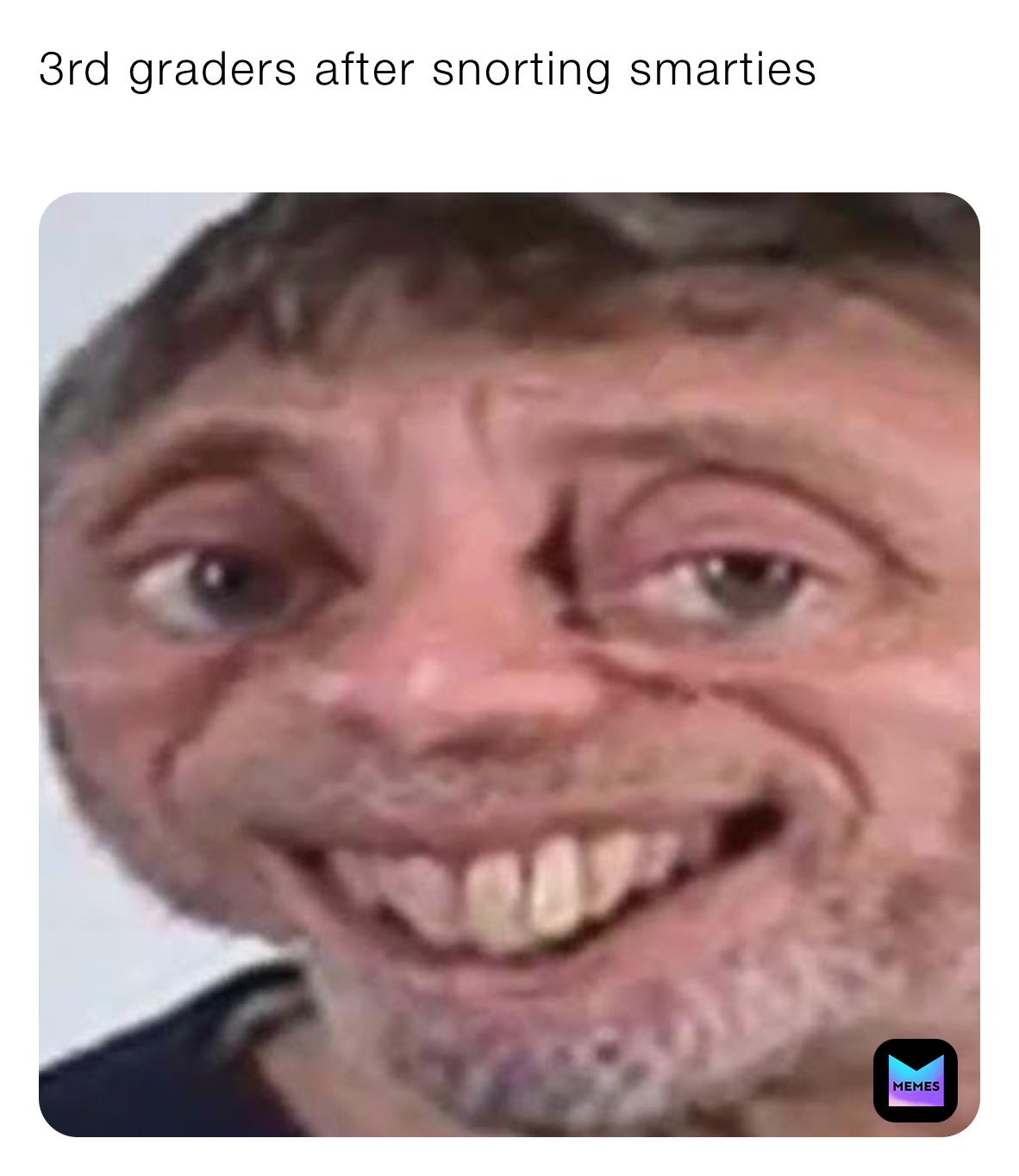 3rd graders after snorting smarties
