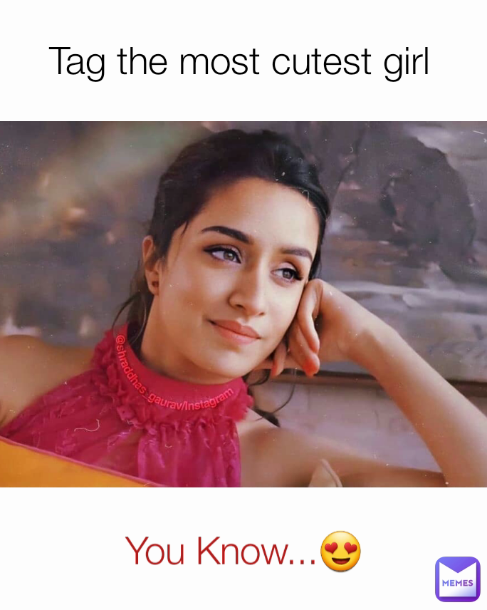Tag the most cutest girl You Know...😍