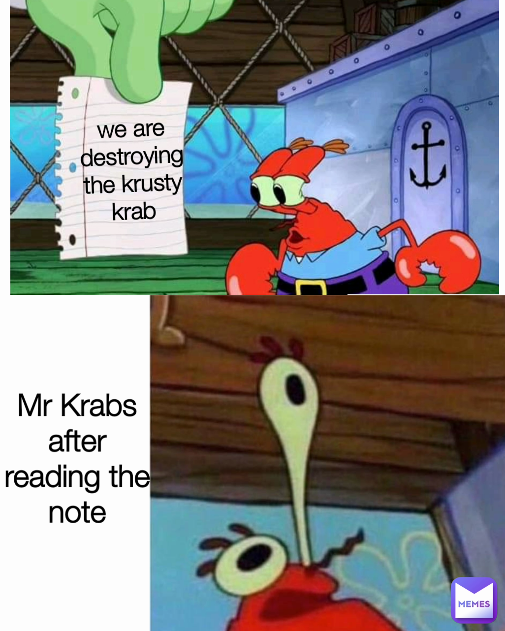 we are destroying the krusty krab Mr Krabs after reading the note