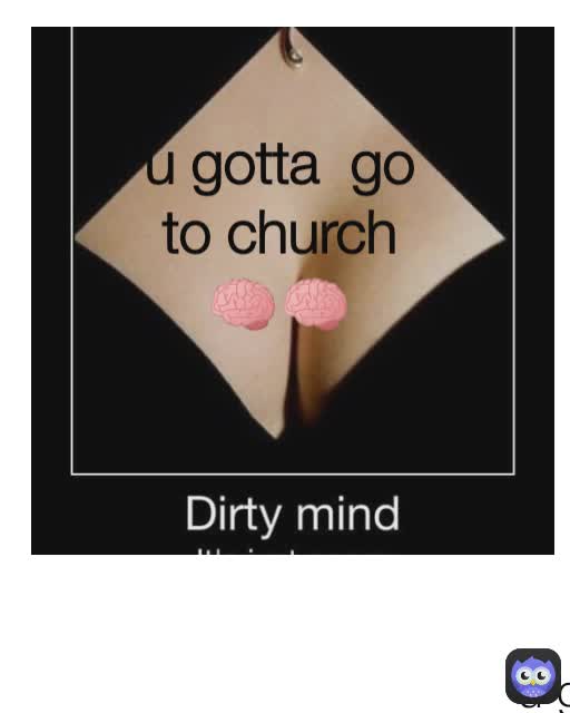 u gotta  go to church🧠🧠 u gotta go to church
