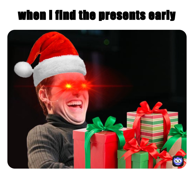 when i find the presents early