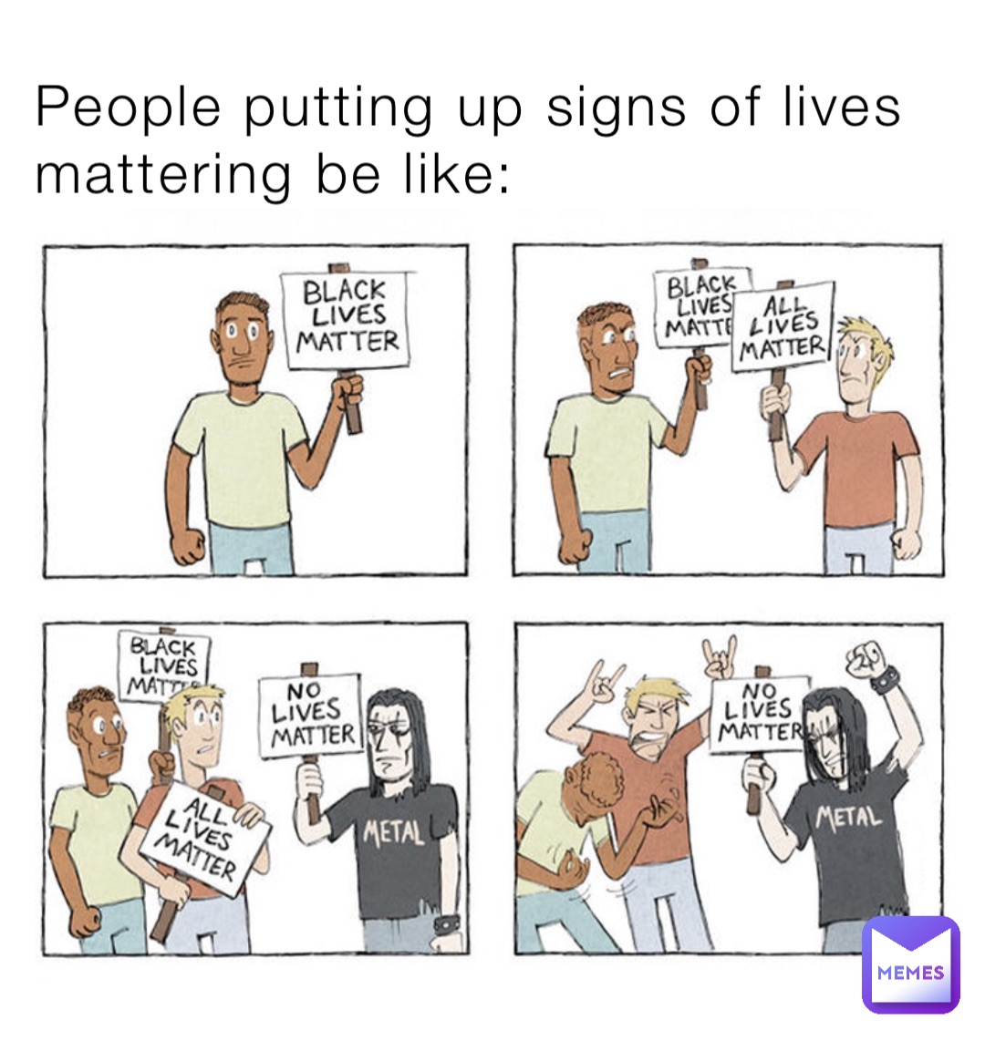people-putting-up-signs-of-lives-mattering-be-like-yoboimememan-memes