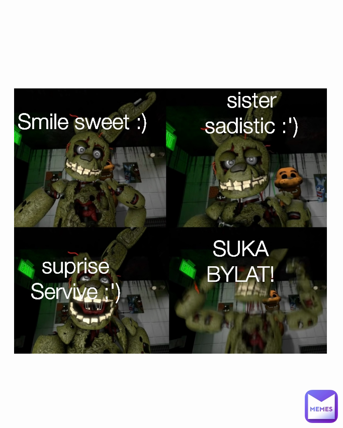 Smile Sweet Suka Bylat Sister Sadistic Suprise Servive Yourdailymemes792 Memes