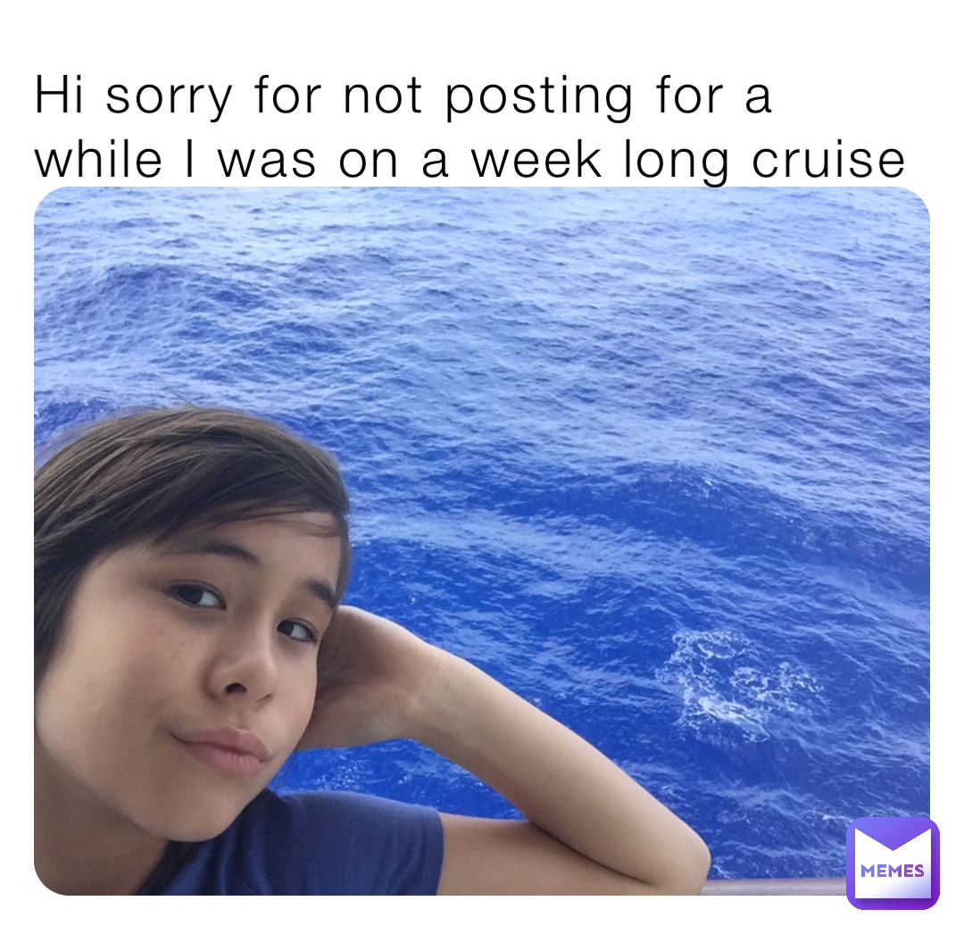 Hi sorry for not posting for a while I was on a week long cruise