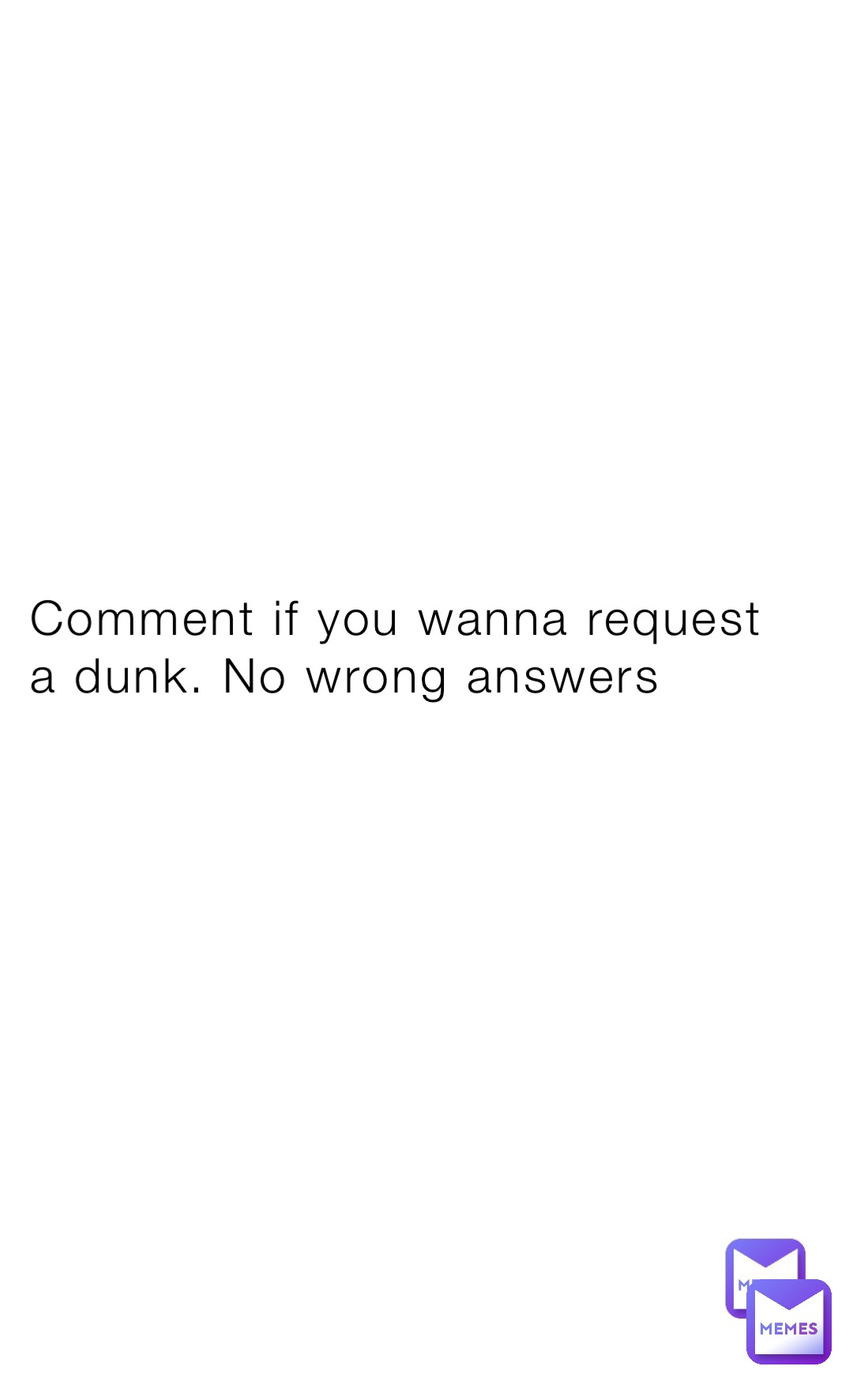 Comment if you wanna request a dunk. No wrong answers