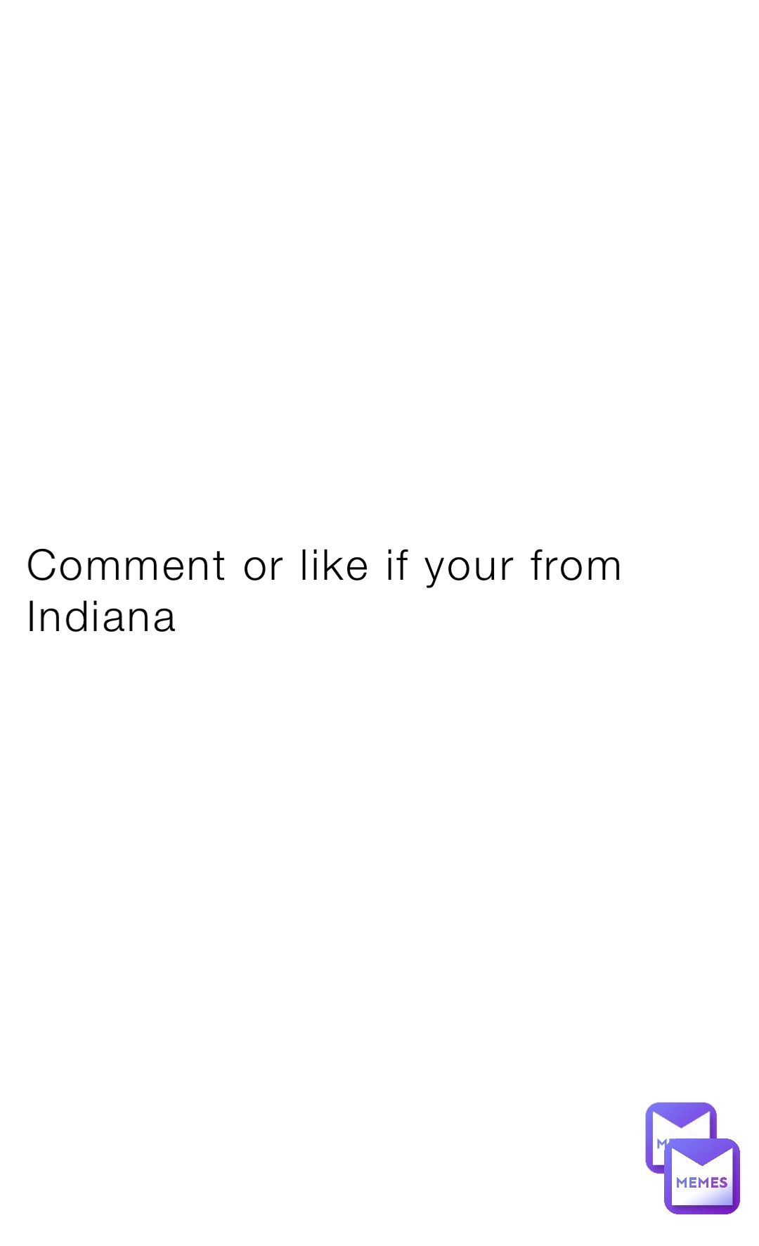 Comment or like if your from Indiana