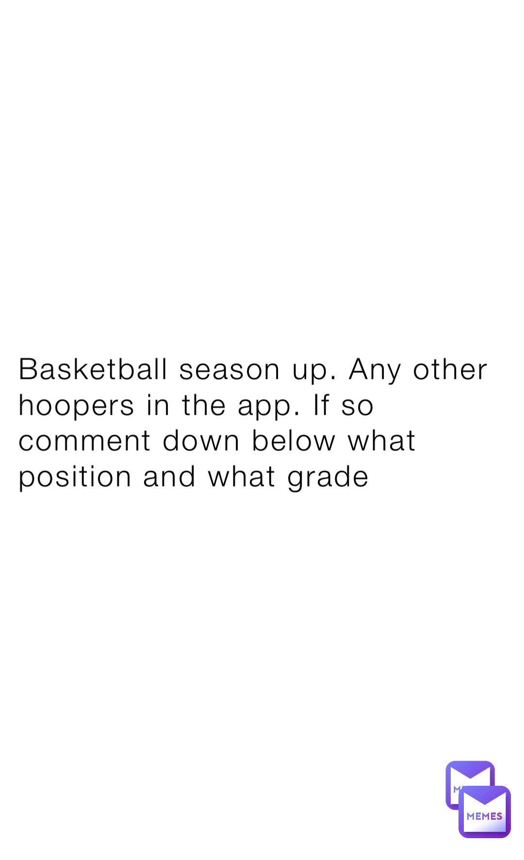 Basketball season up. Any other hoopers in the app. If so comment down below what position and what grade
