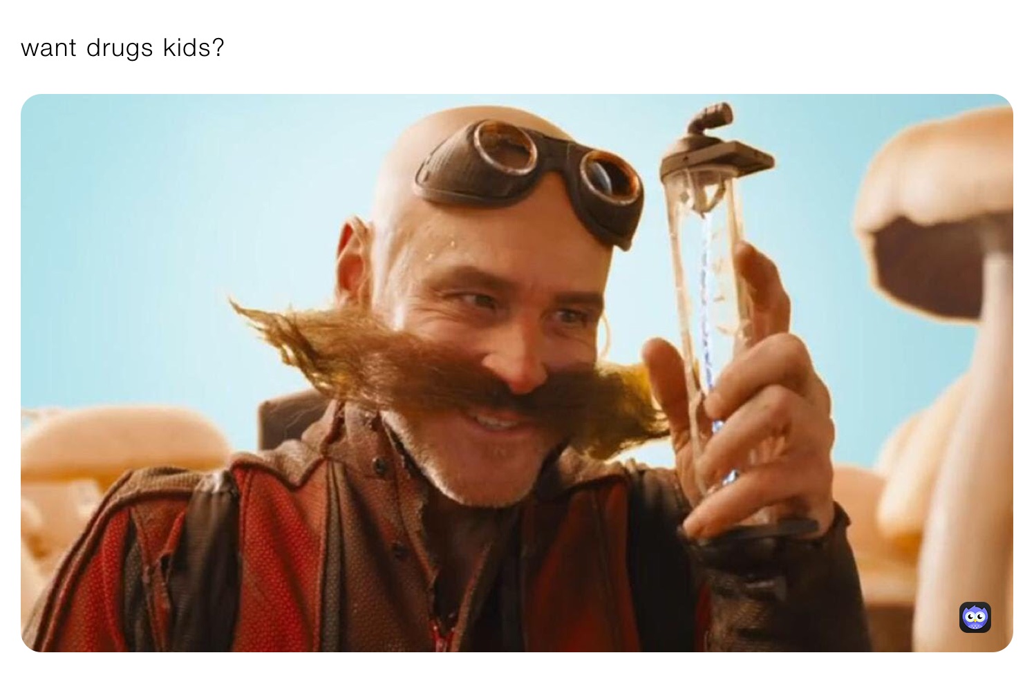 want drugs kids?