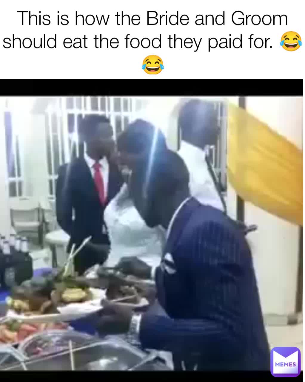 This is how the Bride and Groom should eat the food they paid for. 😂😂 ...