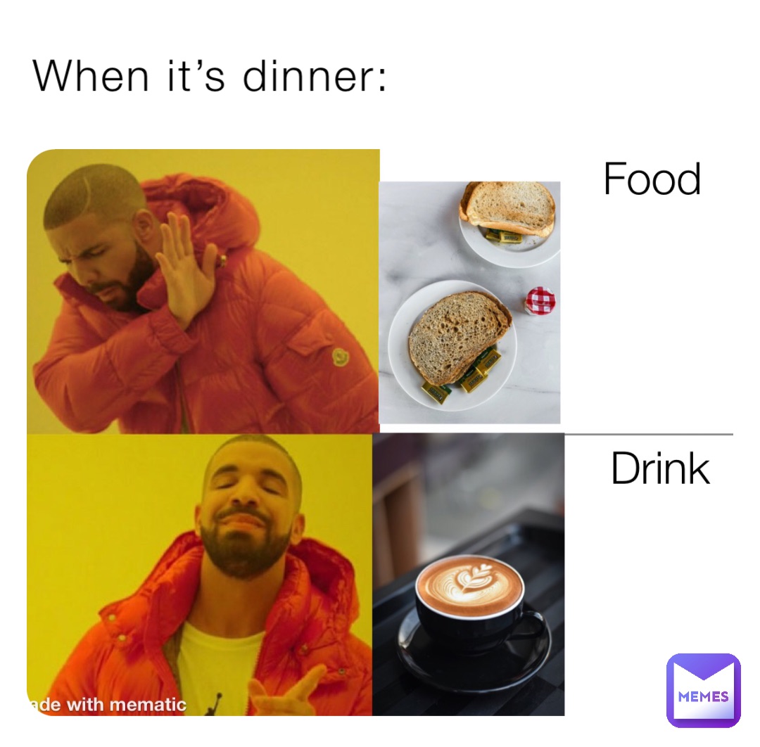 When it’s dinner: