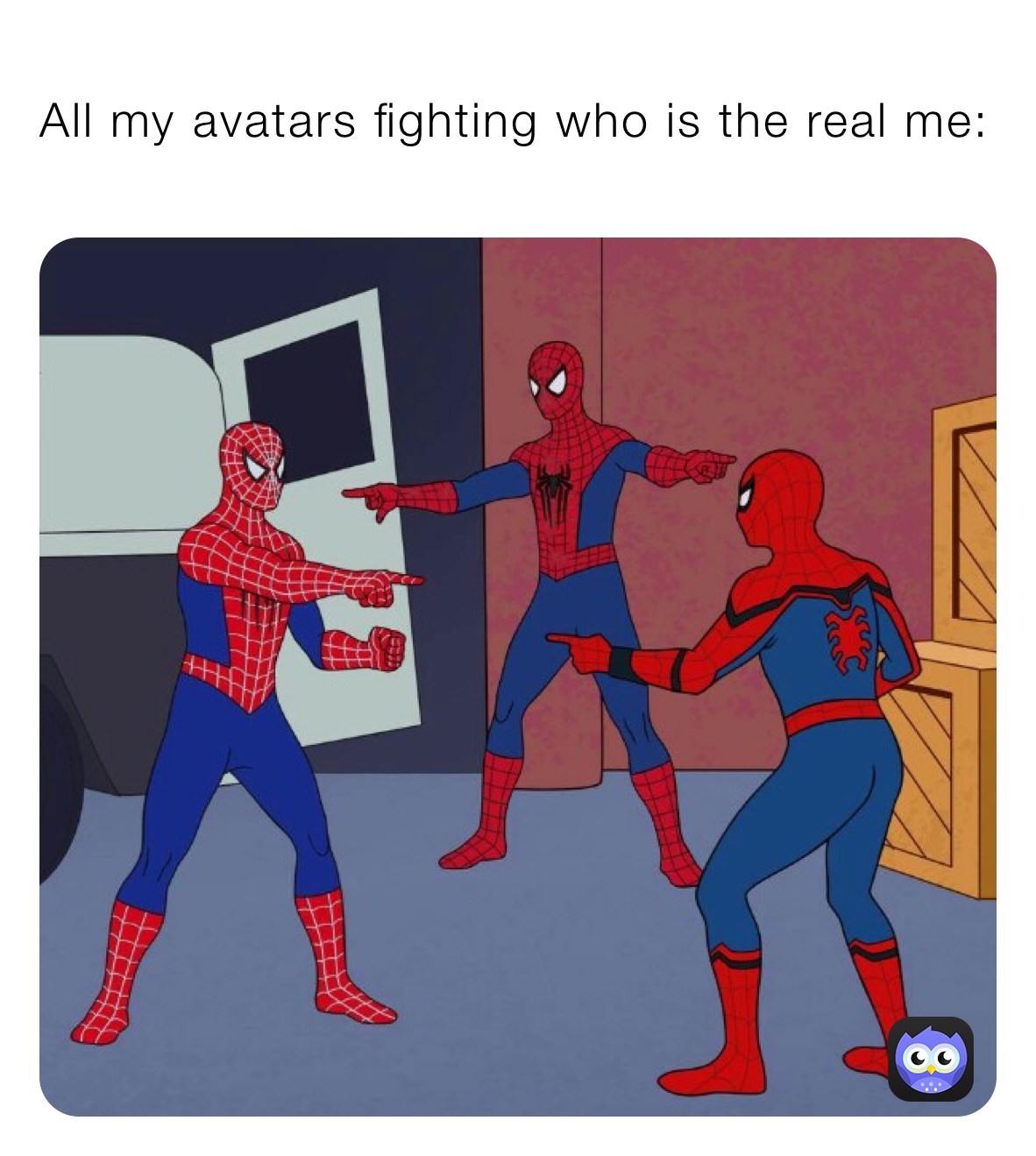 All my avatars fighting who is the real me: