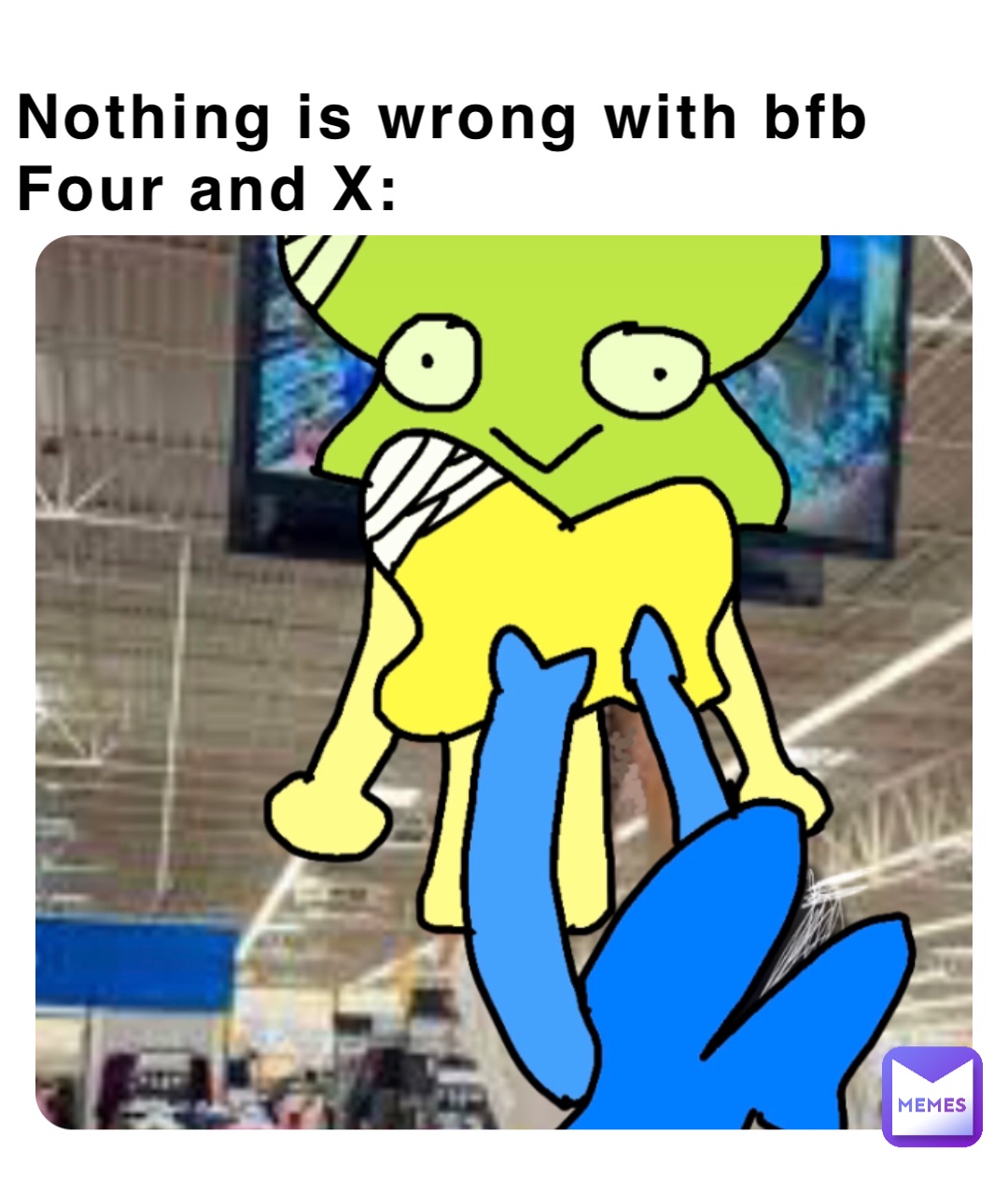 Nothing is wrong with bfb Four and X: | @Esui | Memes