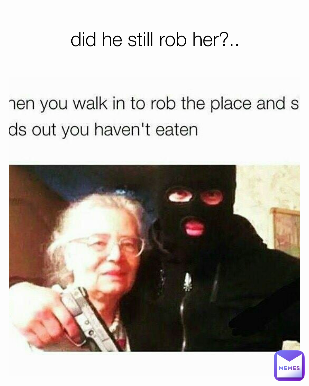 did he still rob her?..