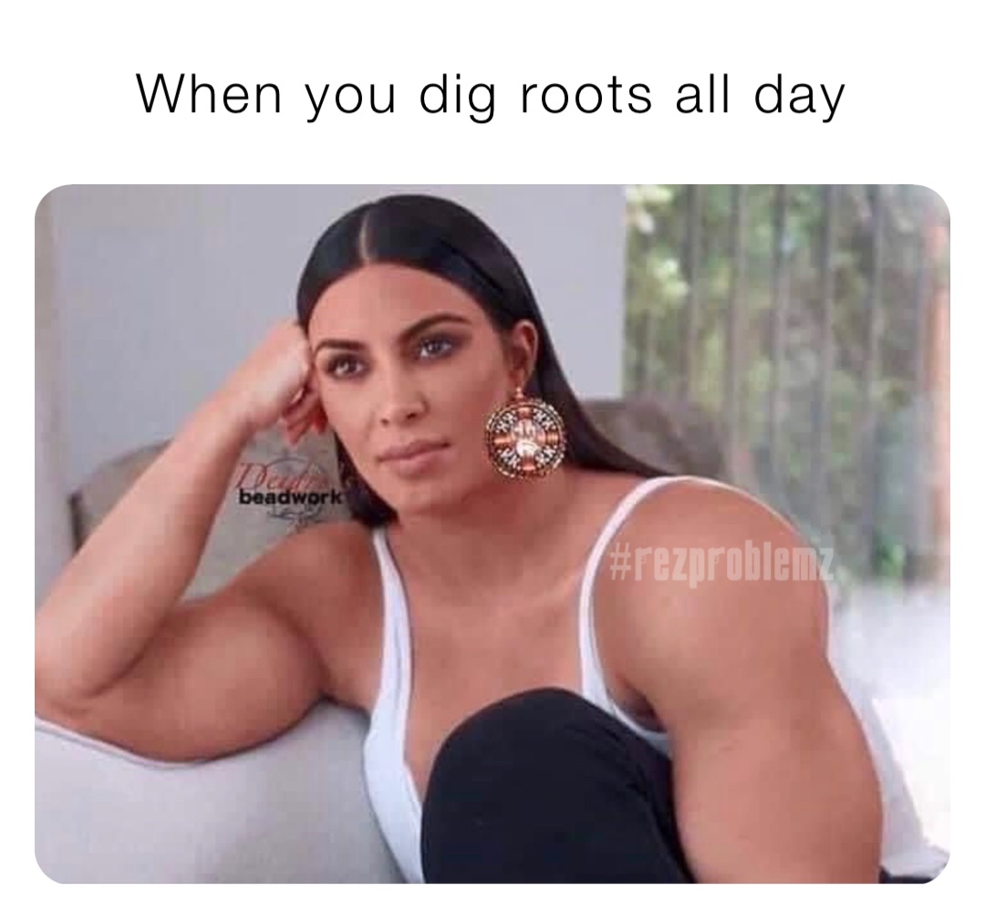 When you dig roots all day